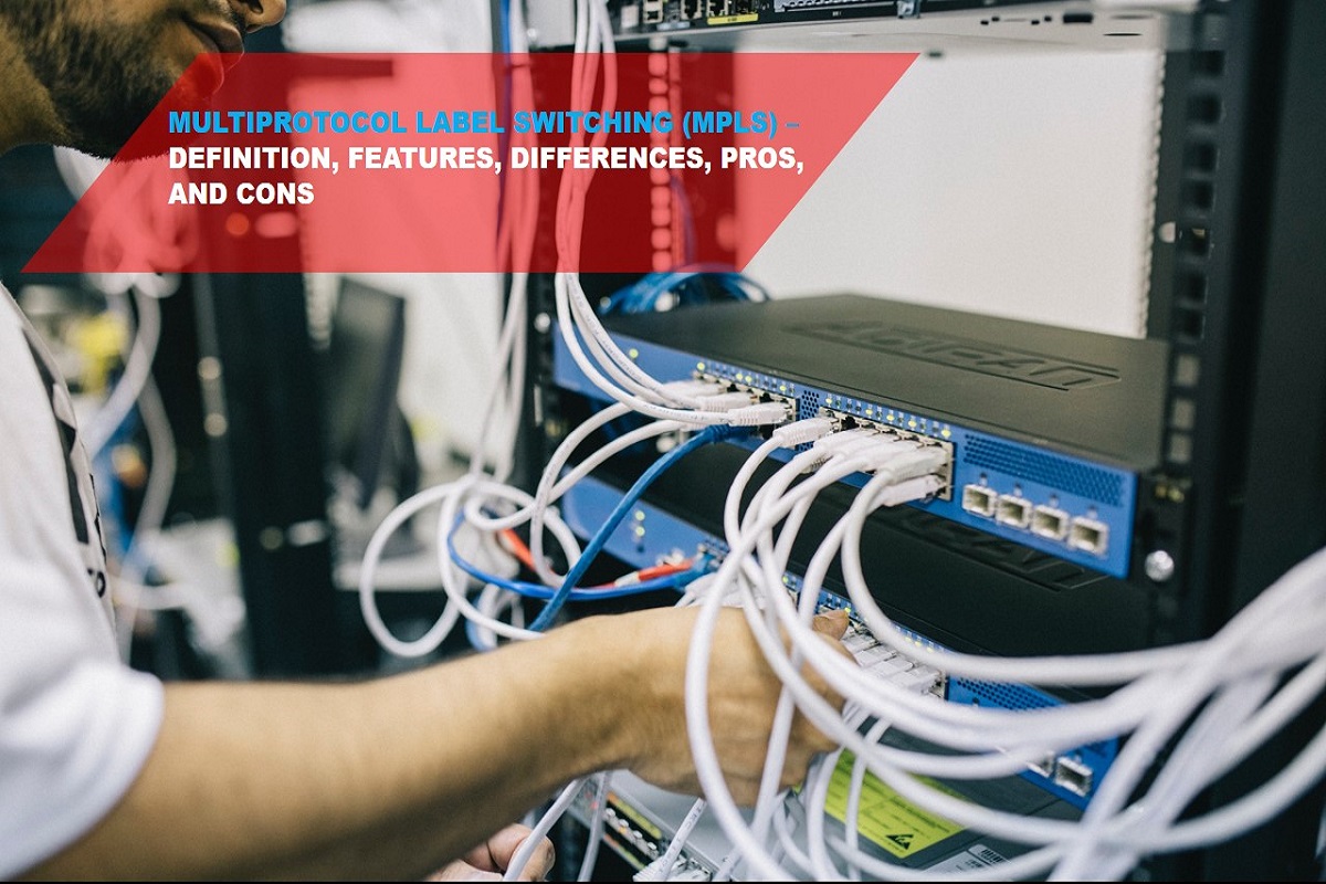 MULTIPROTOCOL LABEL SWITCHING (MPLS) – DEFINITION, FEATURES, DIFFERENCES, PROS, AND CONS