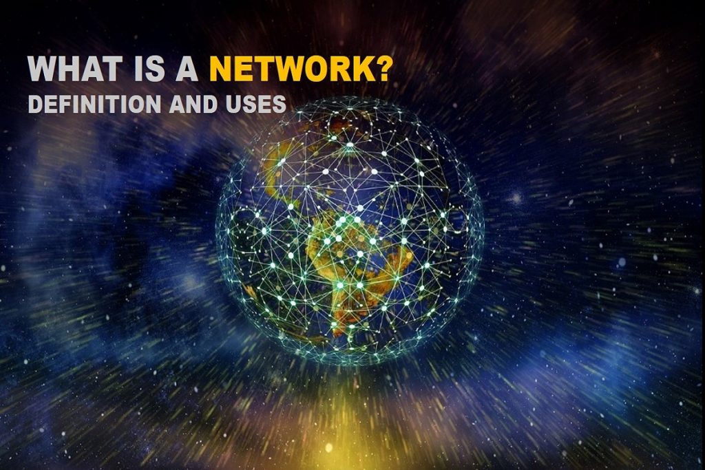 WHAT IS A NETWORK – DEFINITION AND USES