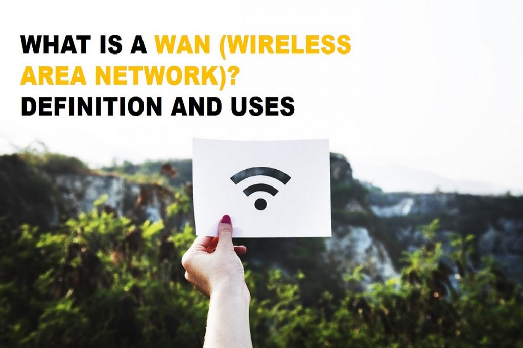WHAT IS A WAN (WIRELESS AREA NETWORK) – DEFINITION AND USES