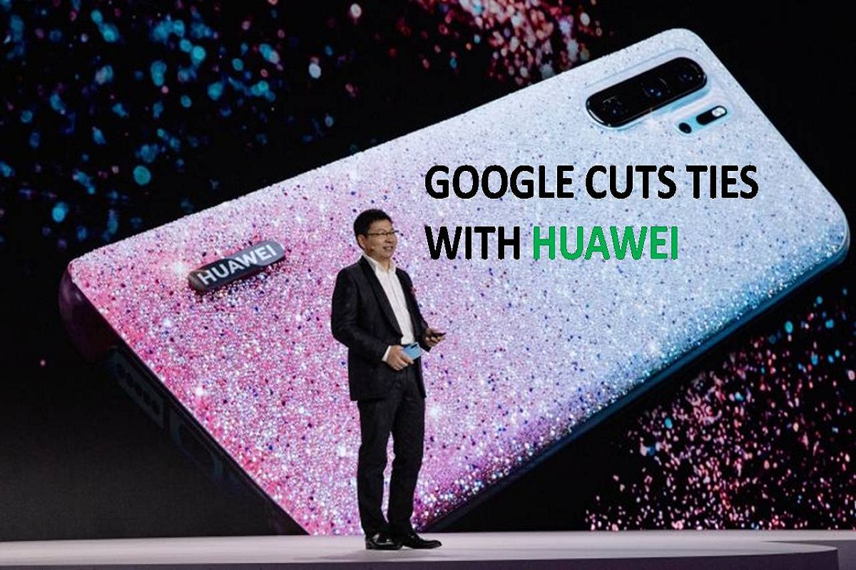 Google cuts ties with Huawei