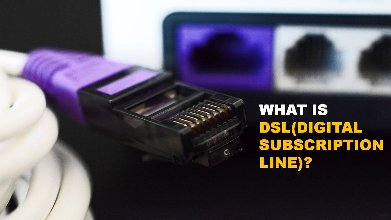 WHAT IS DSL (DIGITAL SUBSCRIPTION LINE)