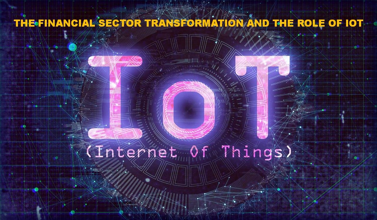 The Financial Sector Transformation and the Role of IoT