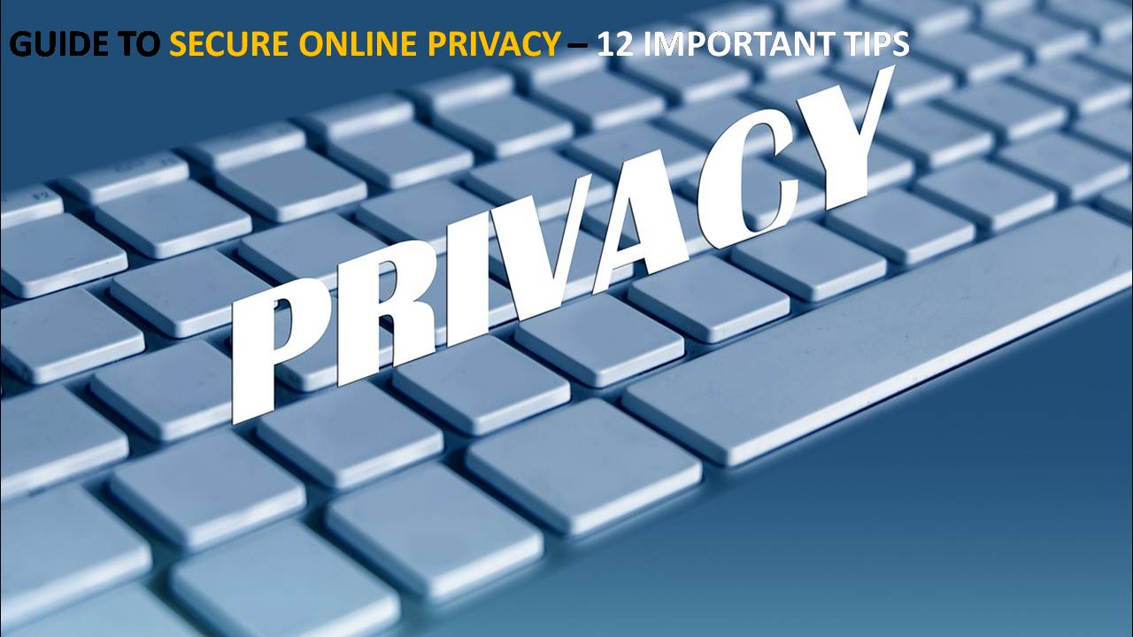 Guide to Secure Online Privacy 12 Important Tips