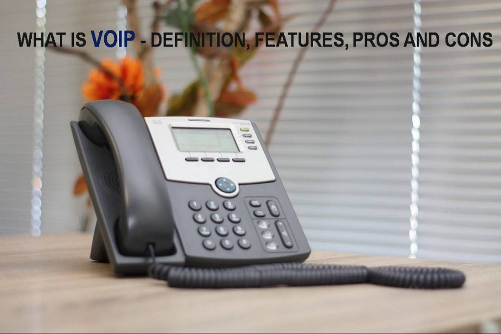 What is VOIP [Voice Over Internet Protocol] - Definition, Features, Pros and Cons