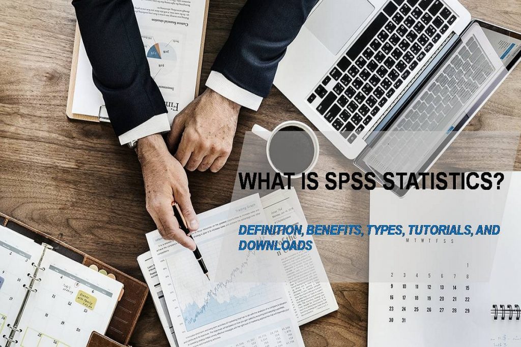 What is the SPSS Statistics – Definition, Benefits, Types, Tutorials, and Downloads