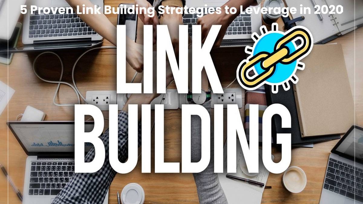 5 Proven Link Building Strategies to Leverage in 2020