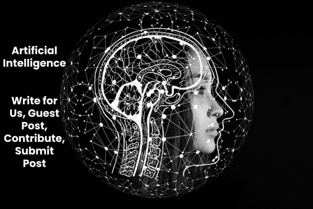 Artificial Intelligence Write for Us, Guest Post, Contribute, Submit Post