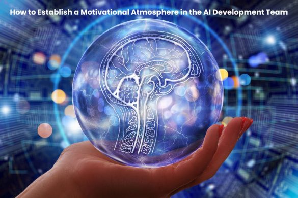 How to Establish a Motivational Atmosphere in the AI Development Team