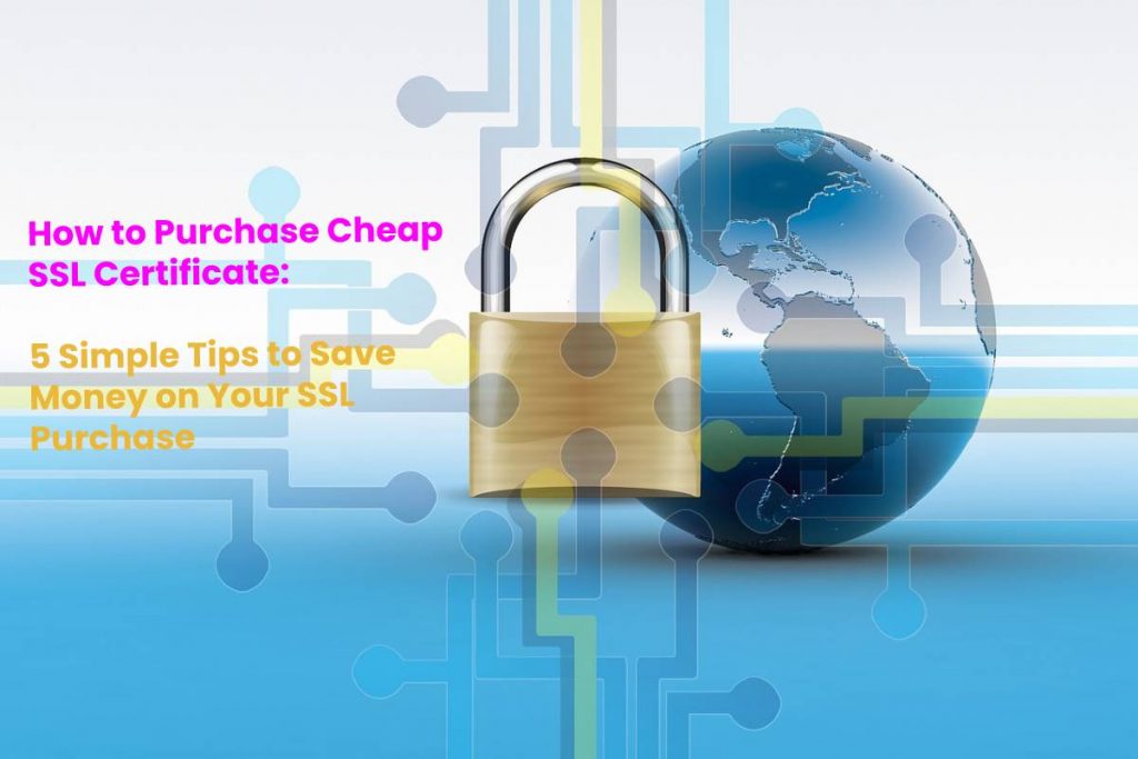 How to Purchase Cheap SSL Certificate - 5 Simple Tips
