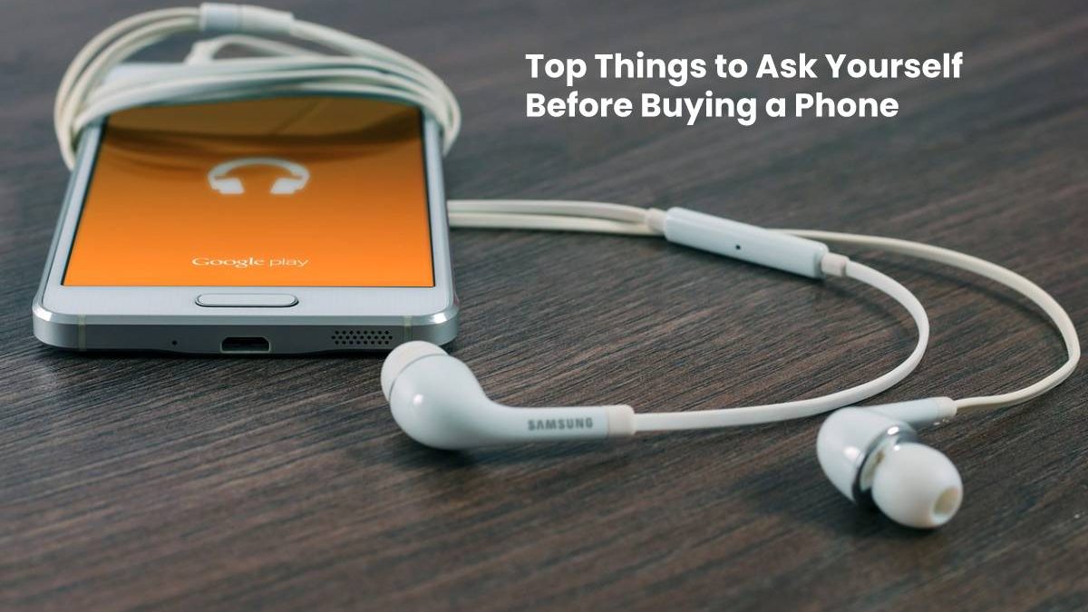 Top Things to Ask Yourself Before Buying a Phone