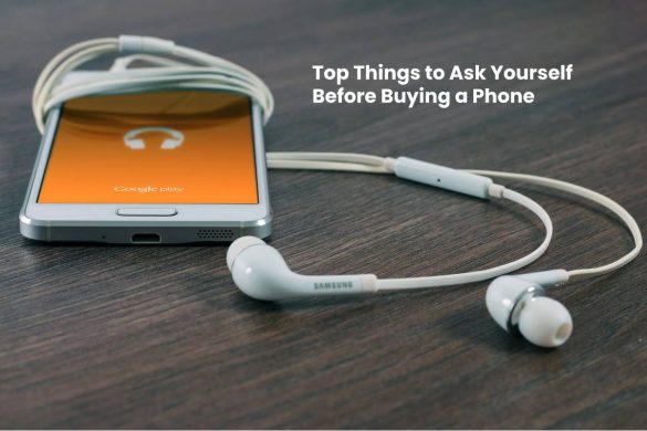Top Things to Ask Yourself Before Buying a Phone