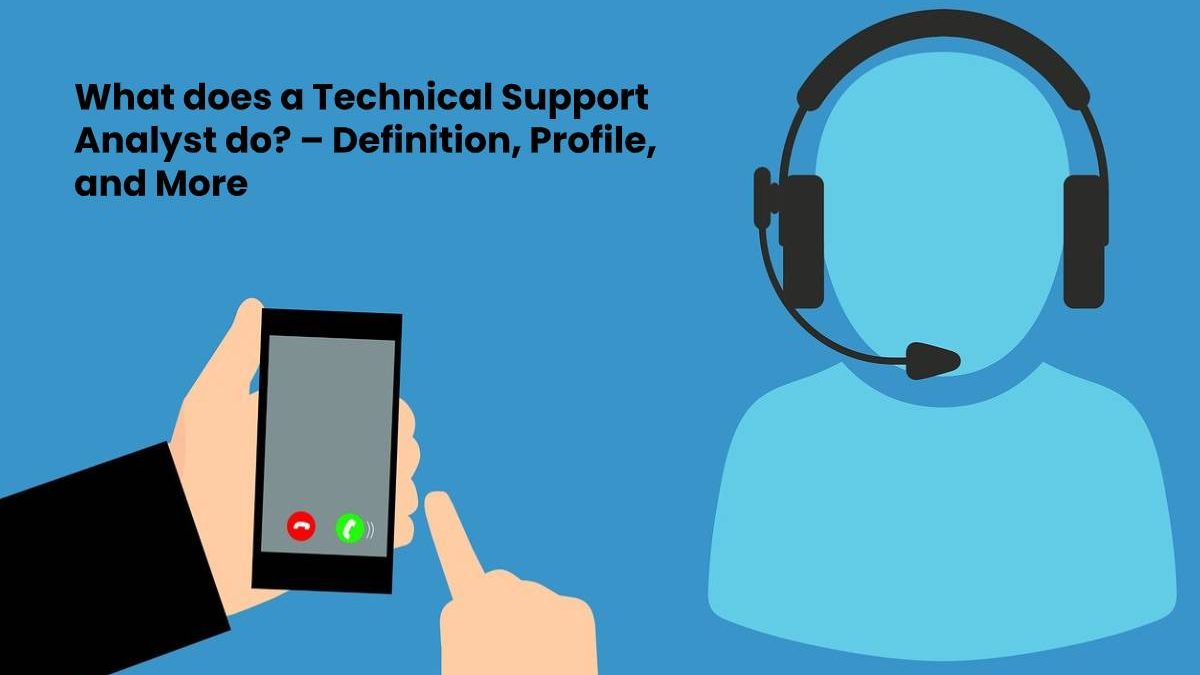 What does a Technical Support Analyst do? – Definition, Profile, and More