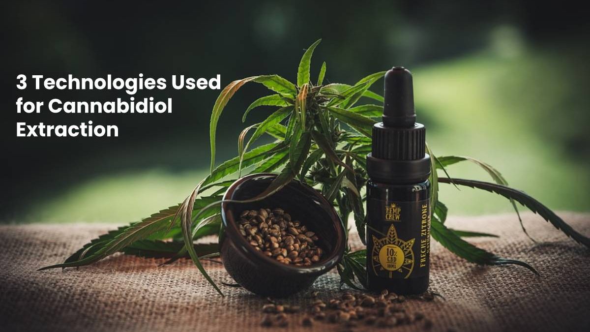 3 Technologies Used for Cannabidiol Extraction
