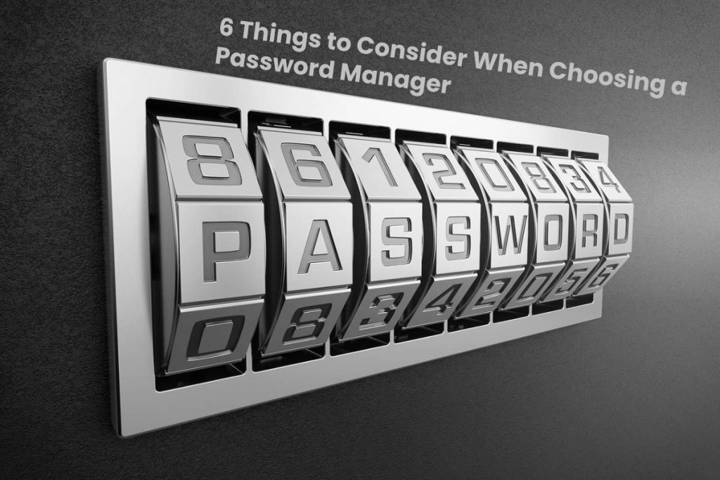 6 Things to Consider When Choosing a Password Manager
