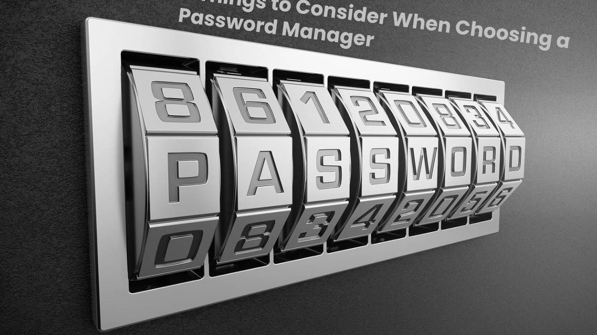 6 Things to Consider When Choosing a Password Manager