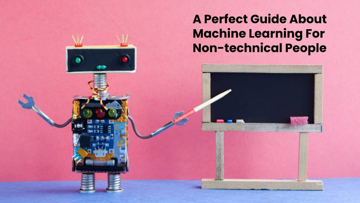 A Perfect Guide About Machine Learning For Non-technical People