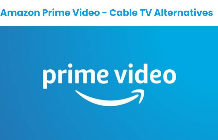 Amazon Prime Video - Cable TV Altervatives