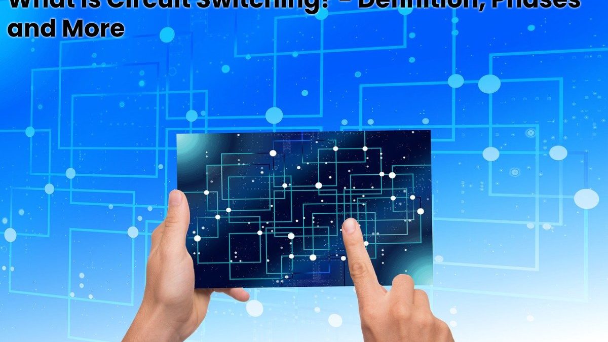 What is Circuit Switching? – Definition, Phases and More