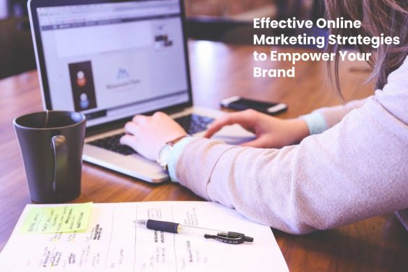 Effective Online Marketing Strategies to Empower Your Brand