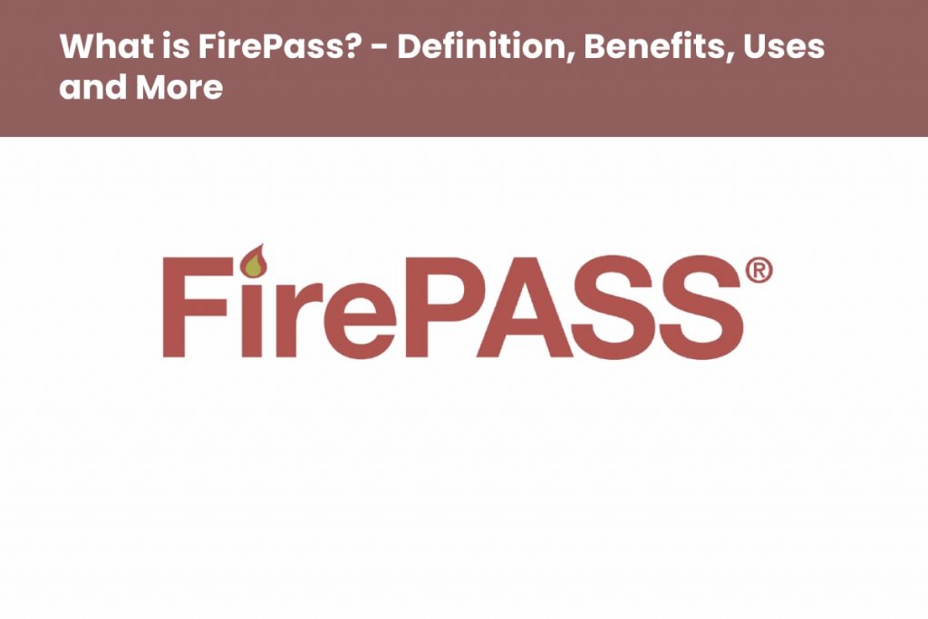 image result for What is FirePass - Definition, Benefits, Uses and More