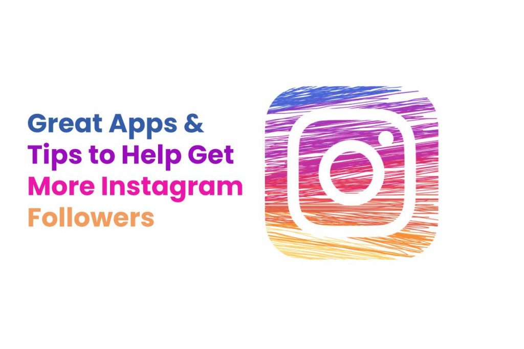 Great Apps & Tips to Help Get More Instagram Followers