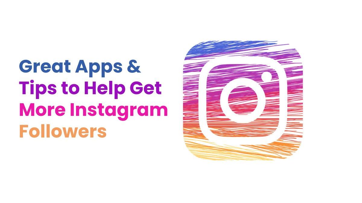 Great Apps & Tips to Help Get More Instagram Followers