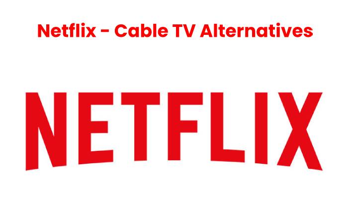 Netflix - Cable TV Altervatives