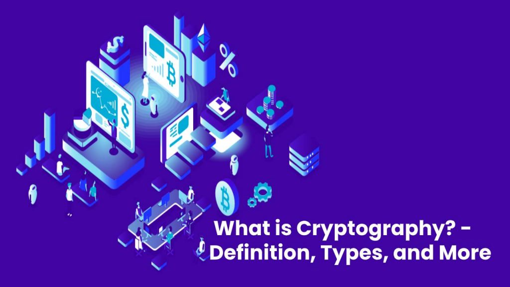 What is Cryptography? - Definition, Types, and More