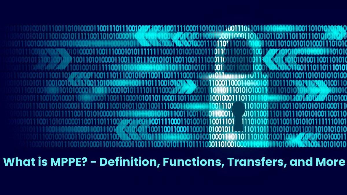 What is MPPE? – Definition, Functions, Transfers, and More