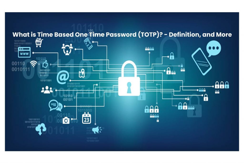 What is Time Based One Time Password (TOTP)? - Definition, and More
