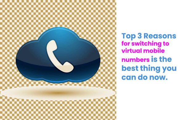 Top 3 reasons for switching to virtual mobile numbers