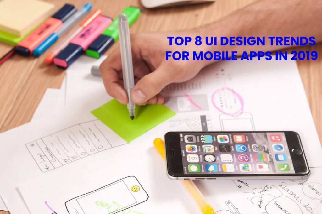 Top 8 ui design trends for mobile apps in 2019
