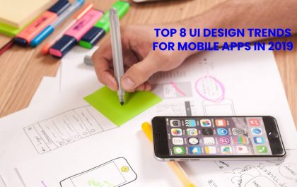 Top 8 ui design trends for mobile apps in 2019