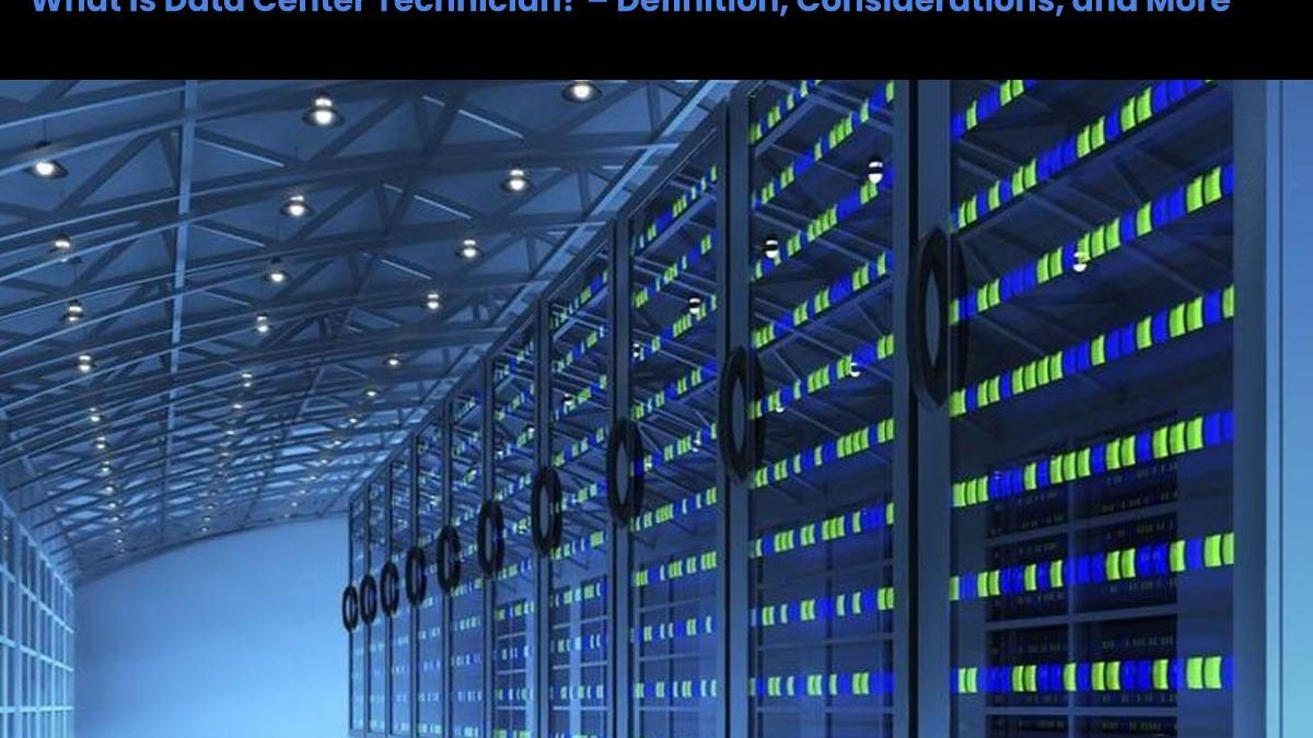 What is Data Center Technician? – Definition, Considerations, and More