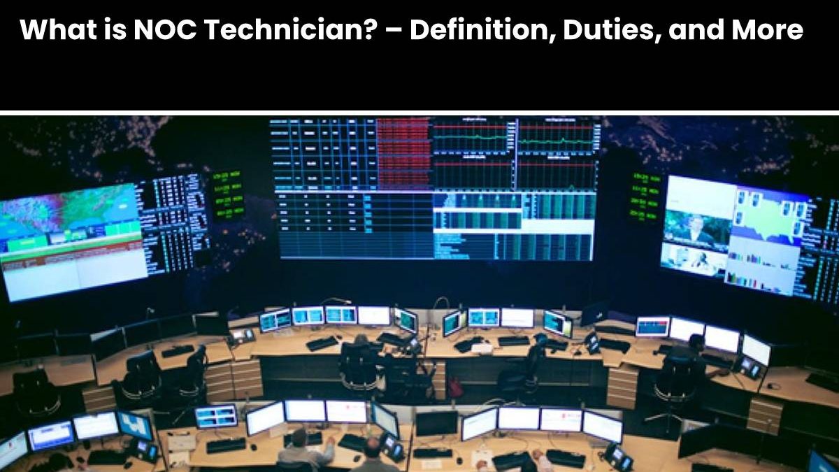 What is NOC Technician? – Definition, Duties, and More