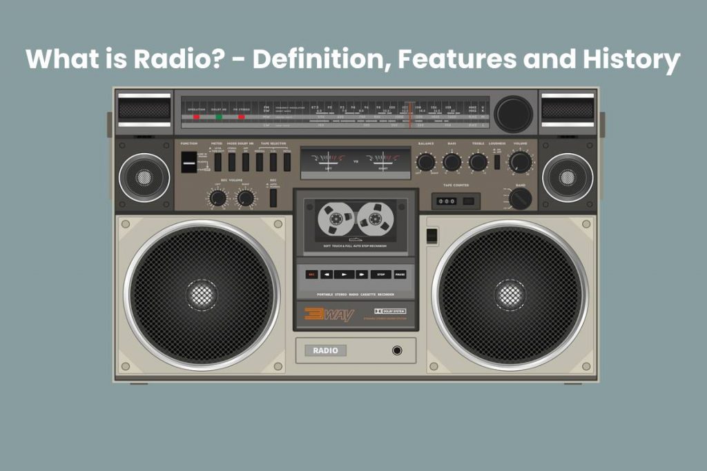 What is Radio - Definition, Features and History