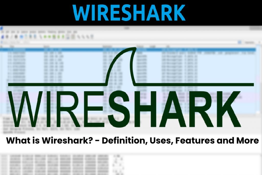image result for What is Wireshark - Definition, Uses, Features and More