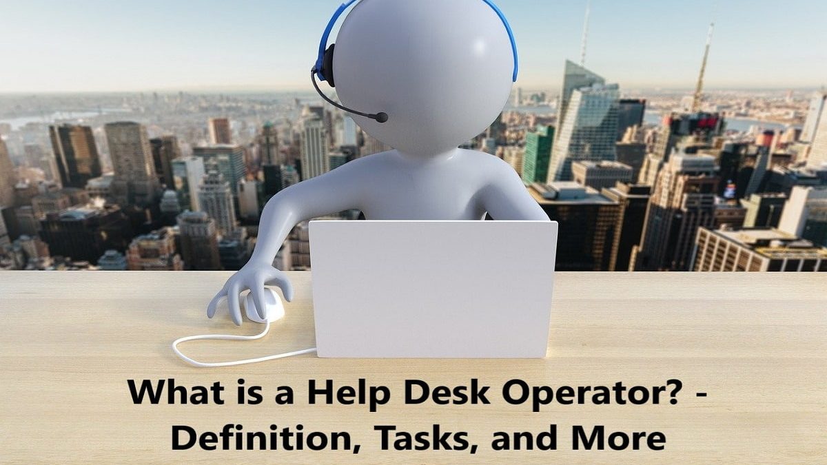 What is a Help Desk Operator? – Definition, Tasks, and More