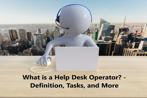 What is a Help Desk Operator? - Definition, Tasks, and More