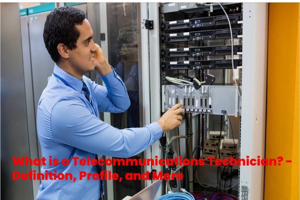 What is a Telecommunications Technician? – Definition, Profile, and More