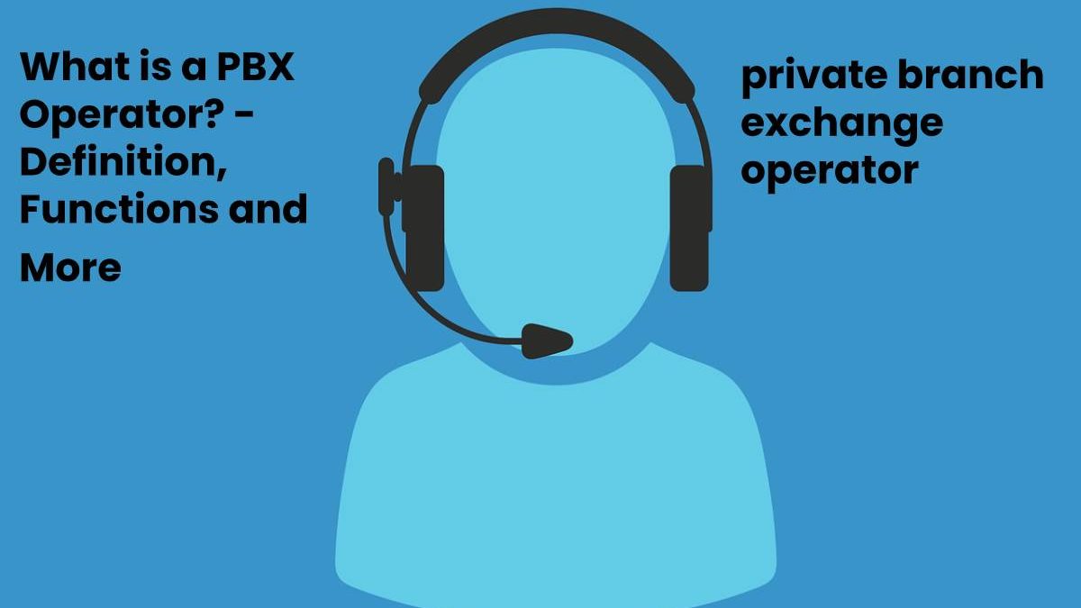 What is a PBX Operator? – Definition, Functions and More