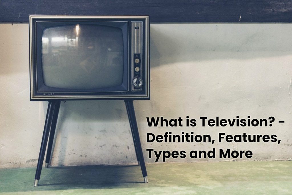 image result for What is Television - Definition, Features, Types and More