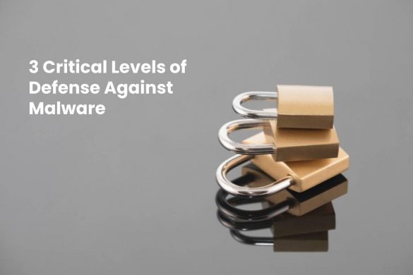 3 Critical Levels of Defense Against Malware