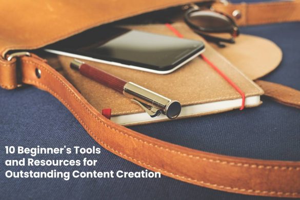 Beginners Tools and Resources for Outstanding Content Creation