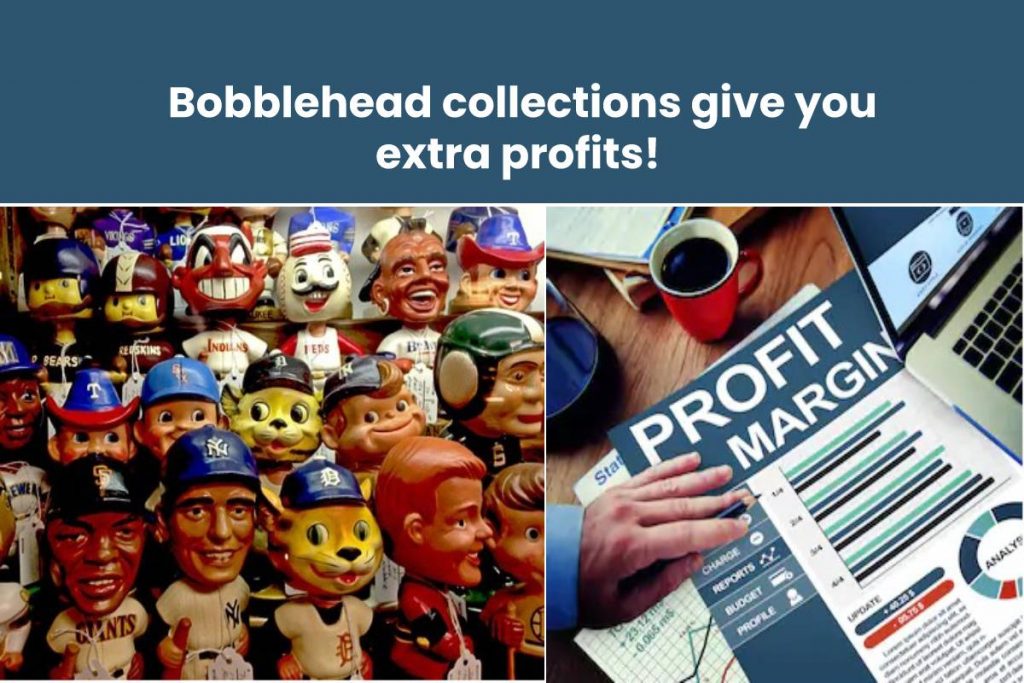 Bobblehead collections give you extra profits
