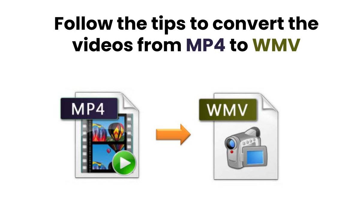 Follow the tips to convert the videos from MP4 to WMV