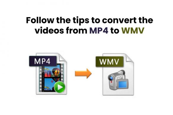 Follow the tips to convert the videos from MP4 to WMV