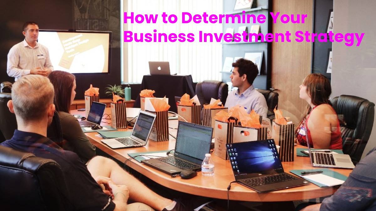 How to Determine Your Business Investment Strategy