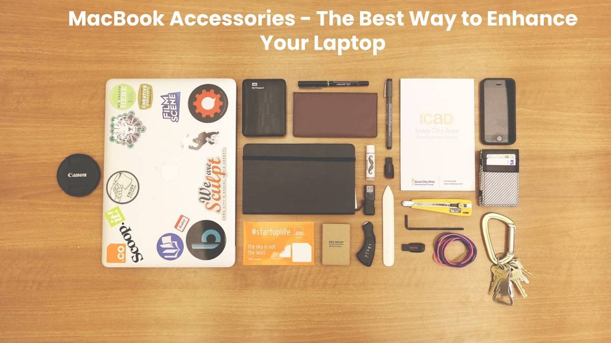MacBook Accessories – The Best Way to Enhance Your Laptop