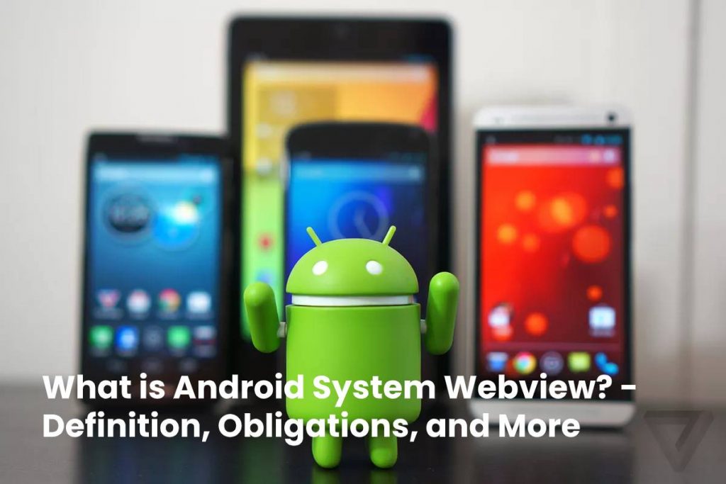 What is Android System Webview? - Definition, Obligations, and More